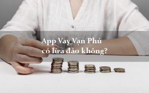 App Vay Vạn Phú là gì?