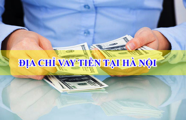 Địa chỉ vay tiền nhanh uy tín Hà Nội.