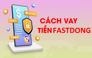 Các cách tất toán tiền vay Fastdong.