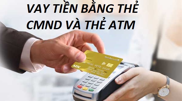 Vay tiền bằng CMND và thẻ ATM ở VayVND.