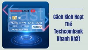 Các cách kích hoạt thẻ ATM Techcombank nhanh chóng
