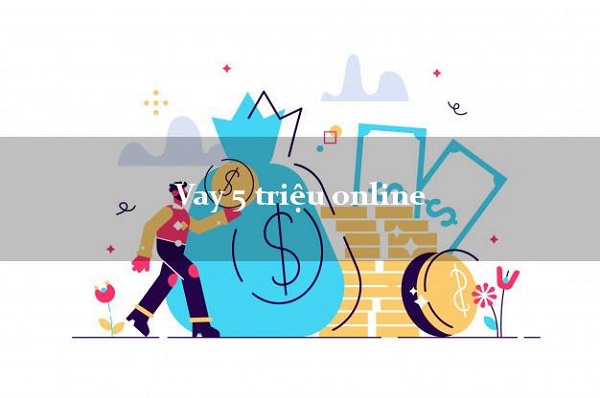 Đánh giá chi tiết về khoản vay 5 triệu Online