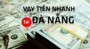 Hình thức vay tiền Đà Nẵng là gì?