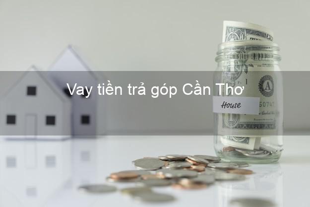 Vay tiền Cần Thơ trả góp tại MCredit.