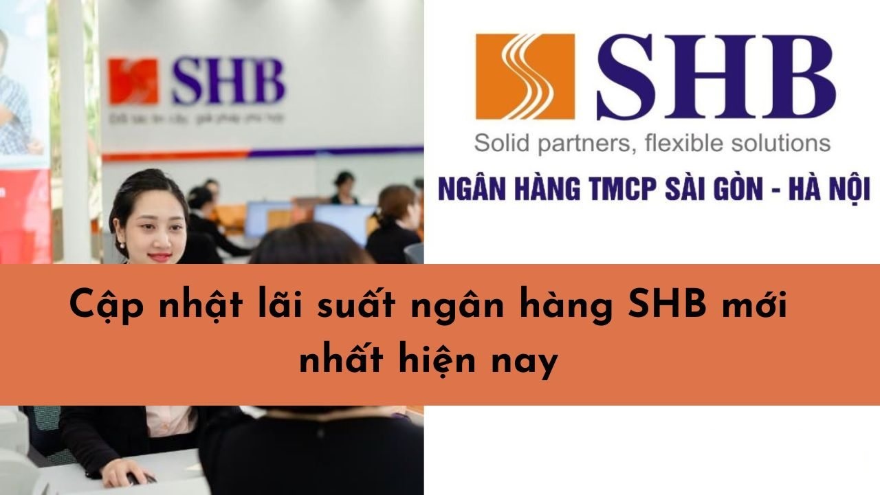 Lãi suất ngân hàng SHB mới nhất là bao nhiêu