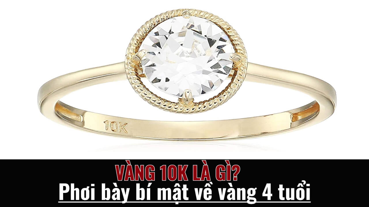 Vàng 10k là gì mà được ưa chuộng đến vậy