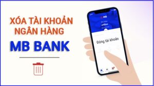 Cách xóa tài khoản MB Bank đơn giản, nhanh chóng nhất