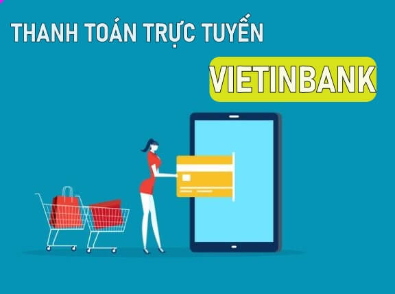 Thông tin về dịch vụ thanh toán trực tuyến tại Vietinbank.
