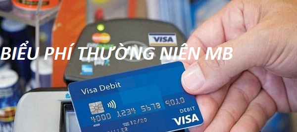 Bảng biểu phí sử dụng thẻ Visa Debit MB Bank mới nhất năm 2022.