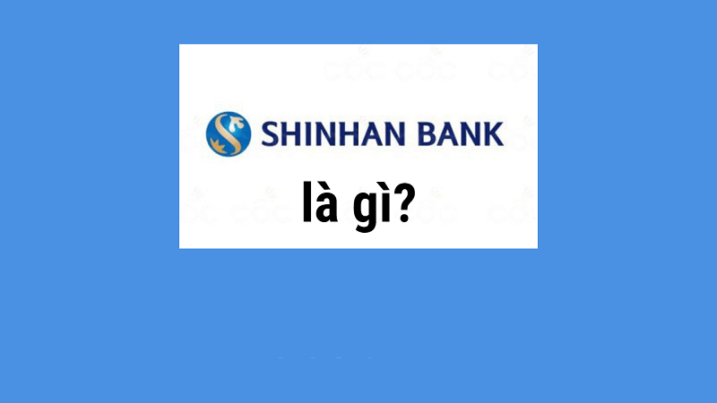 Ngân hàng Shinhan Bank không phải ai cũng biết