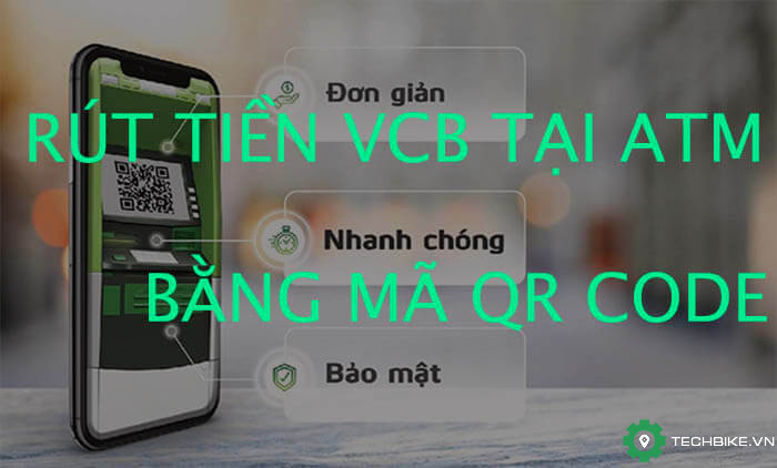 Rút tiền bằng mã QR Vietcombank là một hình thức rút tiền tự động mới mà không cần dùng đến thẻ ATM