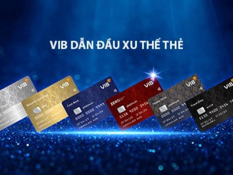 Ngân mặt hàng VIB phát triển nhiều loại thẻ tín dụng thanh toán và giao dịch đáp ứng nhu cầu chất lượng nhu yếu dùng của khách hàng hàng