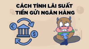 Cách tính lãi suất tiền gửi ngân hàng là một trong những kỹ năng quan trọng