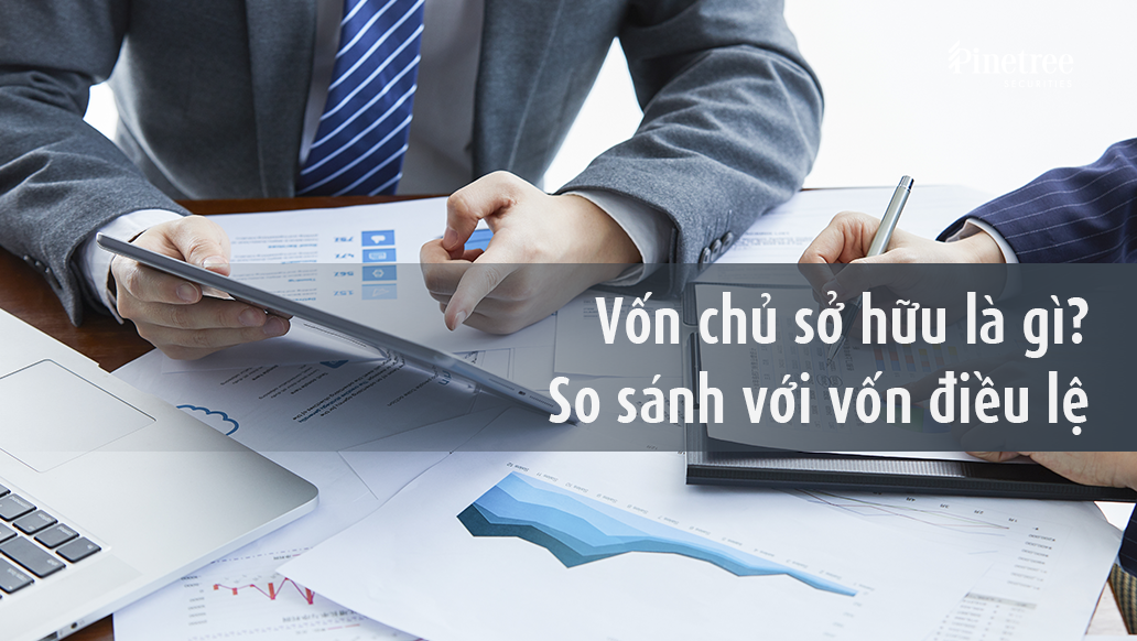 Vốn chủ sở hữu là gì luôn là chủ đề được các nhà đầu tư quan tâm