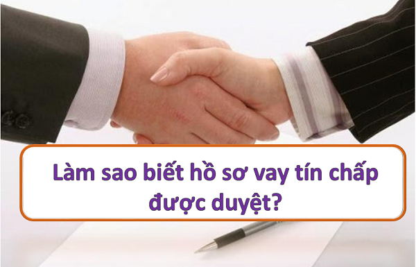 Làm sao biết hồ sơ vay tín chấp được duyệt?