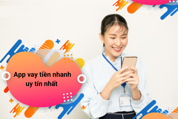 App vay tiền uy tín hỗ trợ tài chính tức thì