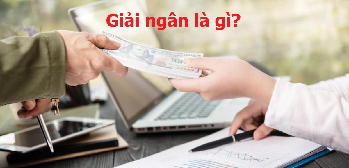 Giải ngân là gì? Thông tin cập nhật mới nhất 2023